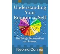 Understanding Your Emotional Self: The Bridge Between Past and Present
