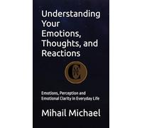 Understanding Your Emotions, Thoughts, and Reactions: Emotions, Perception and Emotional Clarity in Everyday Life