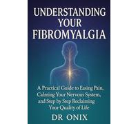 Understanding Your Fibromyalgia: A practical guide to easing pain, calming your nervous system, and step by step reclaiming your quality of life: 4