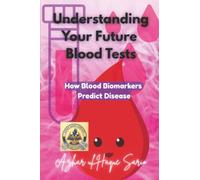 Understanding Your Future Blood Tests: How Blood Biomarkers Predict Disease