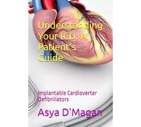 Understanding Your ICD: A Patient’s Guide: Implantable Cardioverter Defibrillators