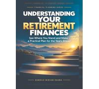 Understanding Your Retirement Finances: See Where You Stand and Make a Practical Plan for the Years Ahead