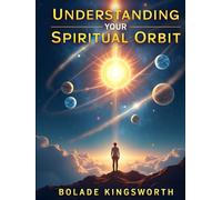 Understanding Your Spiritual Orbit: Aligning Your Life, Relationships, and Destiny with God’s Divine Order