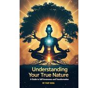 Understanding Your True Nature: A Guide to Self-Awareness and Transformation