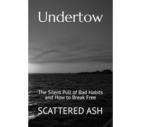 Undertow: The Silent Pull of Bad Habits and How to Break Free