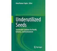 Underutilized Seeds: Sustainable Solutions for Health, Industry, and Environment