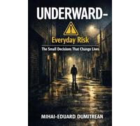 UNDERWARD - Everyday Risk: The Small Decisions That Change Lives