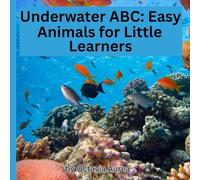 Underwater ABC: Easy Animals for Little Learners: A Fun and Simple Ocean Alphabet Book with Cute Sea Animals A to Z for Toddlers and Preschool Kids