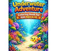 Underwater Adventure Coloring Book for Kids Ages 6-10: Explore Ocean Paths, Coral Worlds and Magical Sea Places