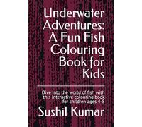 Underwater Adventures: A Fun Fish Colouring Book for Kids: Dive into the world of fish with this interactive colouring book for children ages 4-8
