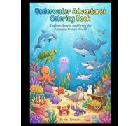 Underwater Adventures Coloring Book: Explore, Learn, and Color the Amazing Ocean World