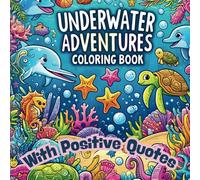 Underwater Adventures Coloring Book for kids: An Inspirational Coloring Book for Kids with Positive Affirmations and Charming Sea Animals