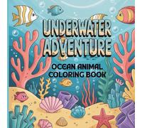 Underwater Adventures: Fun and Relaxing Pages of Underwater Adventures with Ocean Animals for Kids