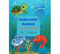 Underwater animals coloring book for toddlers: 50 fun and simple coloring drawings for kids from 2 to 5 years old.
