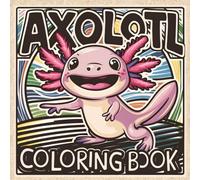Underwater Axolotls: A Relaxing Coloring Journey: Axolotl Paradise, Adorable Cute and Fun Creatures to Color, Axolotl Kingdom