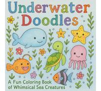 Underwater Doodles: A Fun Coloring Book of Whimsical Sea Creatures