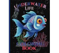 Underwater Life Coloring Book; 50 Unique Designs of Deep Ocean Animals, Sharks, Sea Turtles, Dolphins and Many More for Relaxation and Mindfulness
