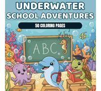 Underwater School Coloring Book for Kids Ages 2-8: 50 Ocean Animals Learning and Playing at Sea School: Fun Educational Coloring Pages with Sea ... and More - Perfect for Toddlers, Preschoolers