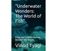 "Underwater Wonders: The World of Fish": A Fun and Colorful Journey Beneath the Waves
