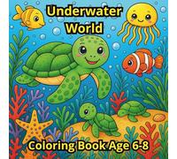 Underwater World Ages 6-8: Fun Ocean Adventure Coloring Book for Kids Ages 6-8 with Sea Creatures and Hidden Treasures