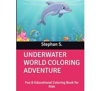 UNDERWATER WORLD COLORING ADVENTURE: Fun & Educational Coloring Book for Kids