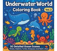 Underwater World Coloring Book - Vol.3: 30 Detailed Ocean Scenes | Whales, Dolphins, Turtles, Octopuses, Coral Reefs & More