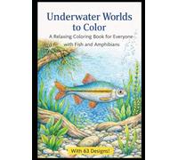 Underwater Worlds to Color: A Relaxing Coloring Book for Everyone with Fish and Amphibians