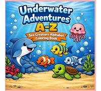 UnderwaterAdventuresA-Z: Sea Creature Alphabet Coloring Book