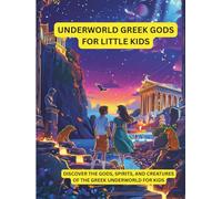 Underworld Greek Gods for Little Kids: Discover the Gods, Spirits, and Creatures of the Greek Underworld for Kids