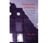 Underworlds of Memory: W. G. Sebald's Epic Journeys Through the Past