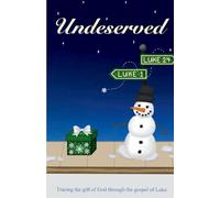 Undeserved: Tracing the greatest gift through the Gospel of Luke