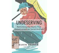 Undeserving: Rethinking the Myths That Distort American Social Welfare