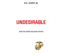 UNDESIRABLE: How the Corps Failed My Father