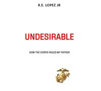 UNDESIRABLE: How The Corps Failed My father