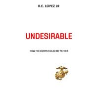 UNDESIRABLE: How the Corps Failed My Father