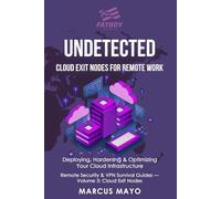 Undetected: Cloud Exit Nodes for Remote Work: Deploying, Hardening & Optimizing Your Cloud Infrastructure