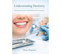 Undeunderstanding Dentistry: A practical guide to Oral Health and Treatments