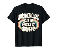 Undiagnosed But I'm Pretty Sure Maglietta