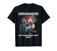 Undiagnosed But Something Aint Right Funny Chicken Coworker Maglietta
