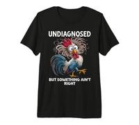 Undiagnosed But Something Aint Right Funny Chicken Coworker Maglietta Premium
