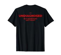 UNDIAGNOSED But Something Ain't Right - iconica Uomo Donna Maglietta