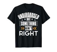 Undiagnosed But Something Ain't Right - Maglietta da uomo Maglietta