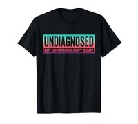 Undiagnosed But Something Ain't Right Uomo Donna Maglietta