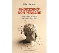 UNDICESIMO: NON PENSARE. ANATOMIA DI UN PLAGIO NEL MONDO CATTOLICO - BARBERO