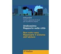 Undicesimo Rapporto sulle città. Non solo casa. Ripensare il sistema dell'abitare