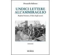 Undici lettere all'ammiraglio. Raphael Semmes, il falco degli oceani