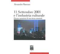 Undici settembre 2001 e l'industria culturale. Diverse narrazioni di una stessa catastrofe