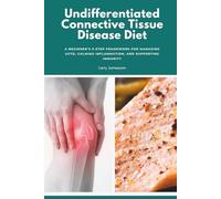 Undifferentiated Connective Tissue Disease Diet: A Beginner’s 3-Step Framework for Managing UCTD, Calming Inflammation, and Supporting Immunity