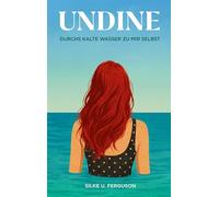 Undine: Durchs kalte Wasser zu mir selbst
