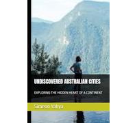 UNDISCOVERED AUSTRALIAN CITIES: EXPLORING THE HIDDEN HEART OF A CONTINENT